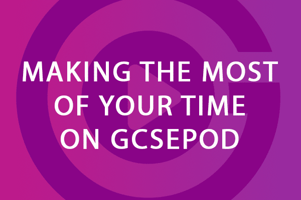 Making The Most Of Your Time On Gcsepod Gcsepod